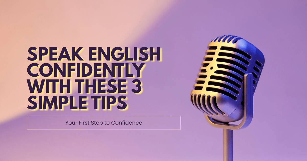 Speak English Confidently With These 3 Simple Tips