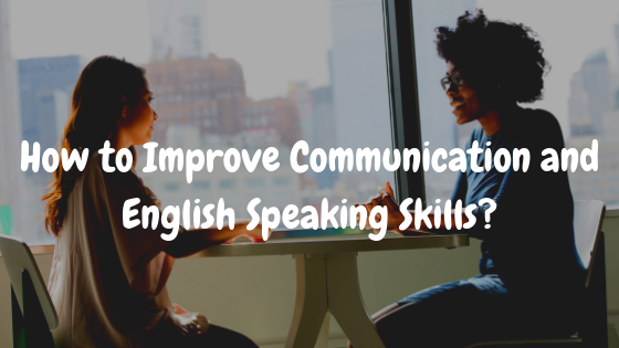 How to Improve Communication Skills and English Speaking Skills