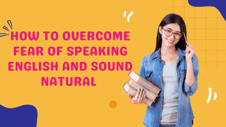 How to Overcome Fear of Speaking English and Sound Natural