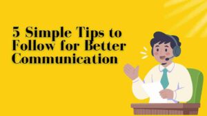 5 Simple Tips to Follow for Better Communication