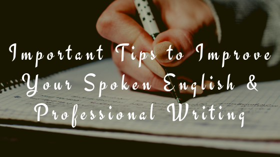 Important Tips to Improve Your Spoken English & Professional Writing