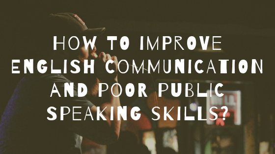 How to improve English communication and Poor Public Speaking Skills