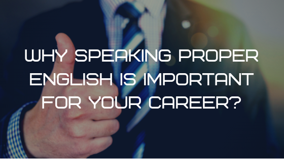 why-speaking-proper-english-is-important-for-your-career