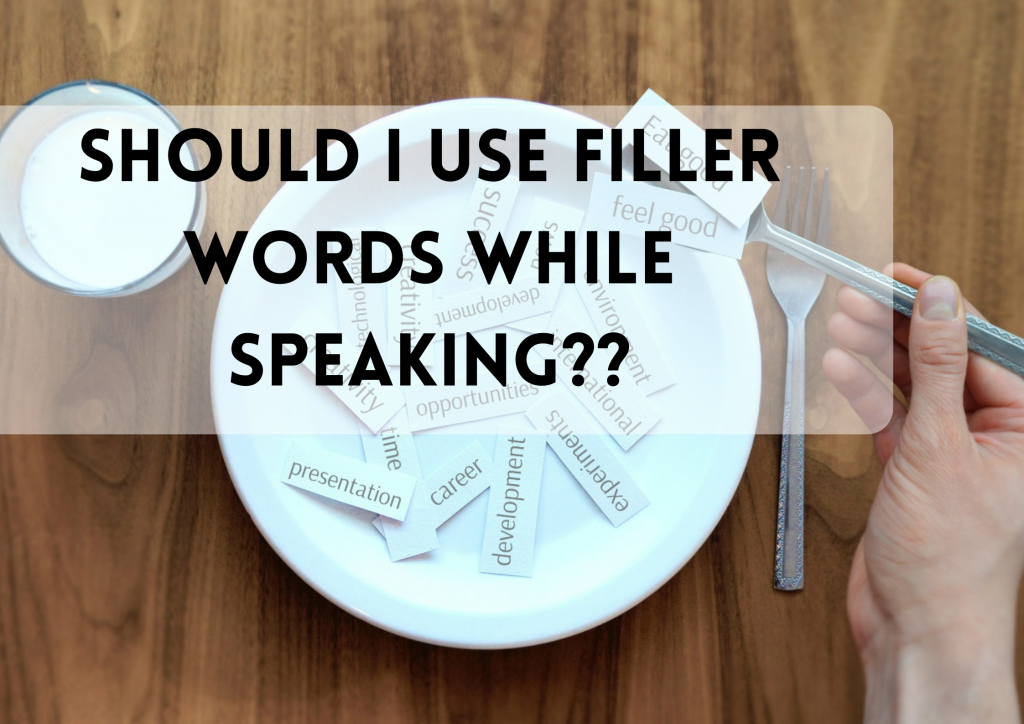 What Are Filler Words And Is It Bad To Use Filler Words 