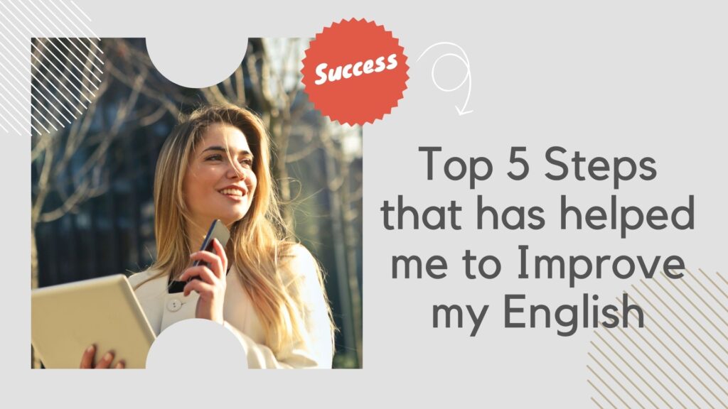 Top 5 Steps that has helped me to improve my English