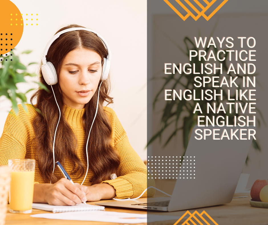 ways to practice English and speak in English like a native English speaker