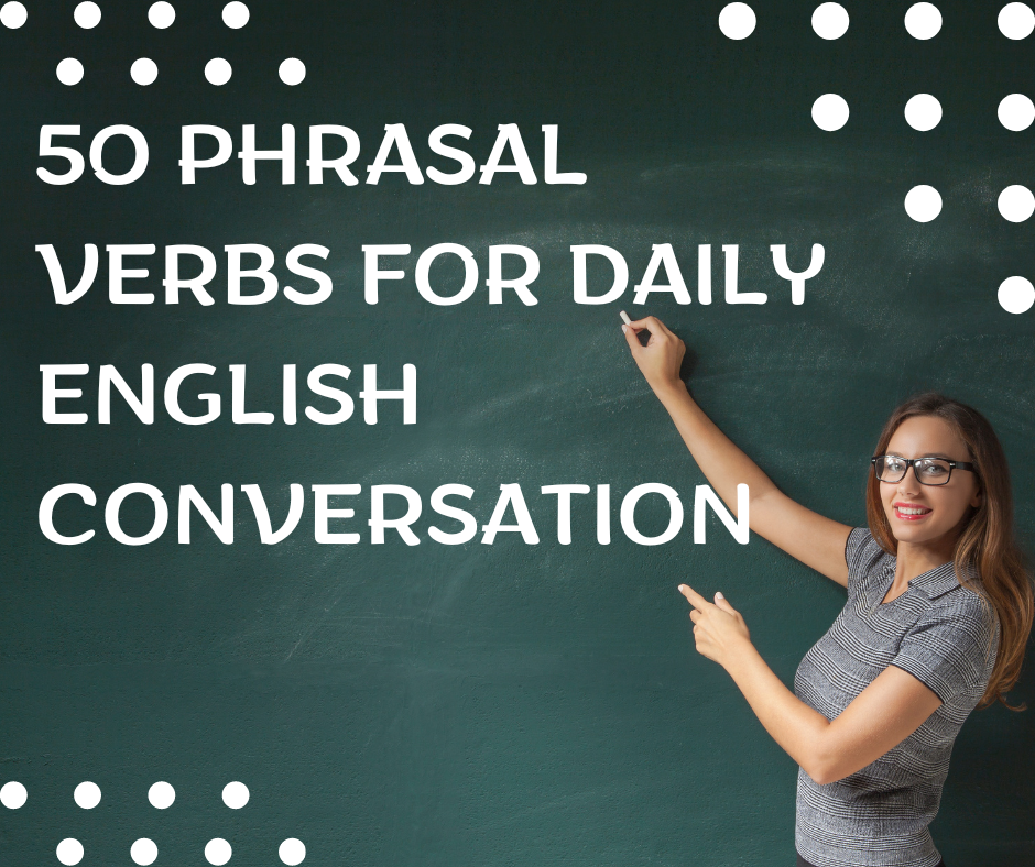 50 phrasal verbs for daily English conversation
