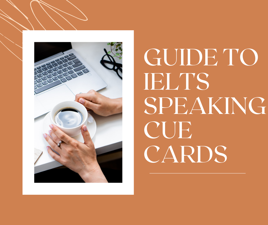 Guide to IELTS Speaking cue cards