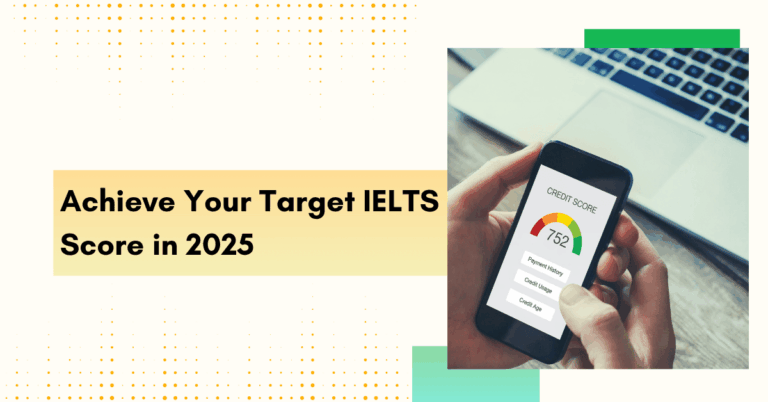 Want a Band 7+? Here’s How to Achieve Your Target IELTS Score in 2025