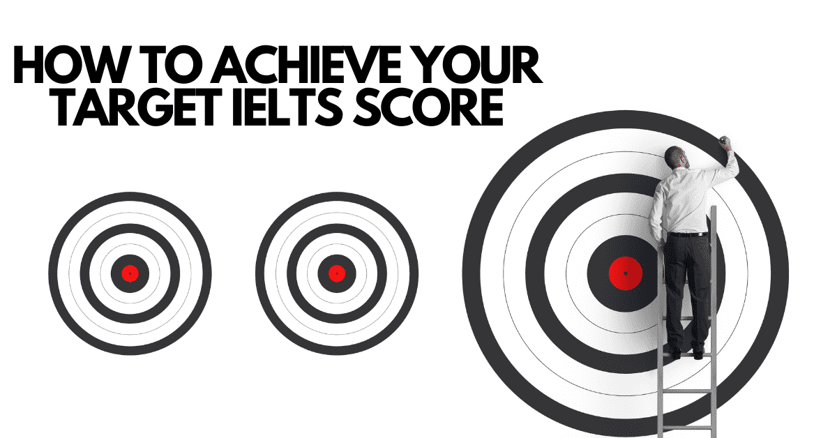 Reaching Your IELTS Score Target: A Comprehensive Guide