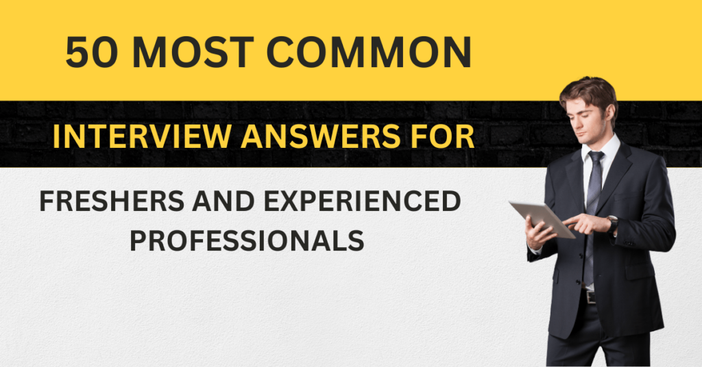 50 Most Common Interview Answers For Freshers And Experienced Professionals