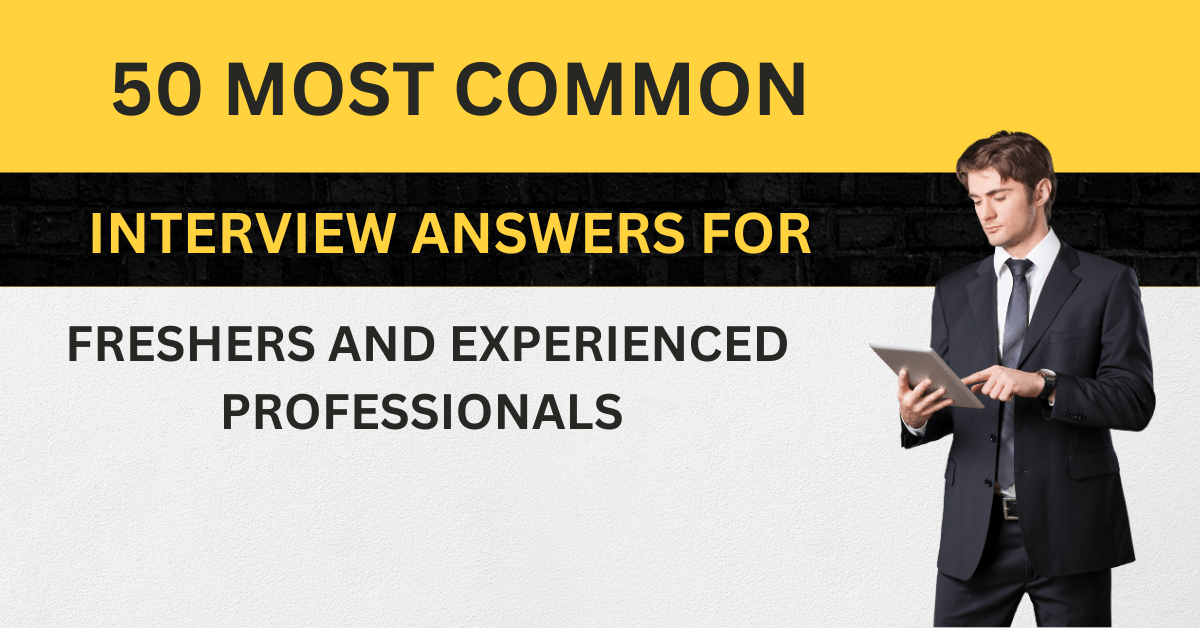50 Most Common Interview Answers for Freshers and Experienced Professionals