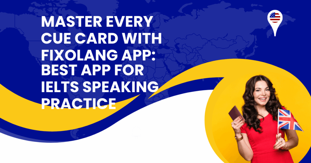 Master Every Cue Card with Fixolang App: Best App for IELTS Speaking Practice