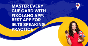 Master Every Cue Card with Fixolang App: Best App for IELTS Speaking Practice