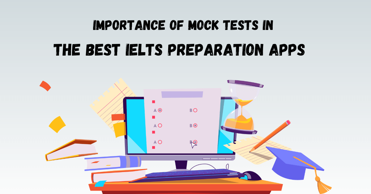 The Importance of Mock Tests in the Best IELTS Preparation Apps