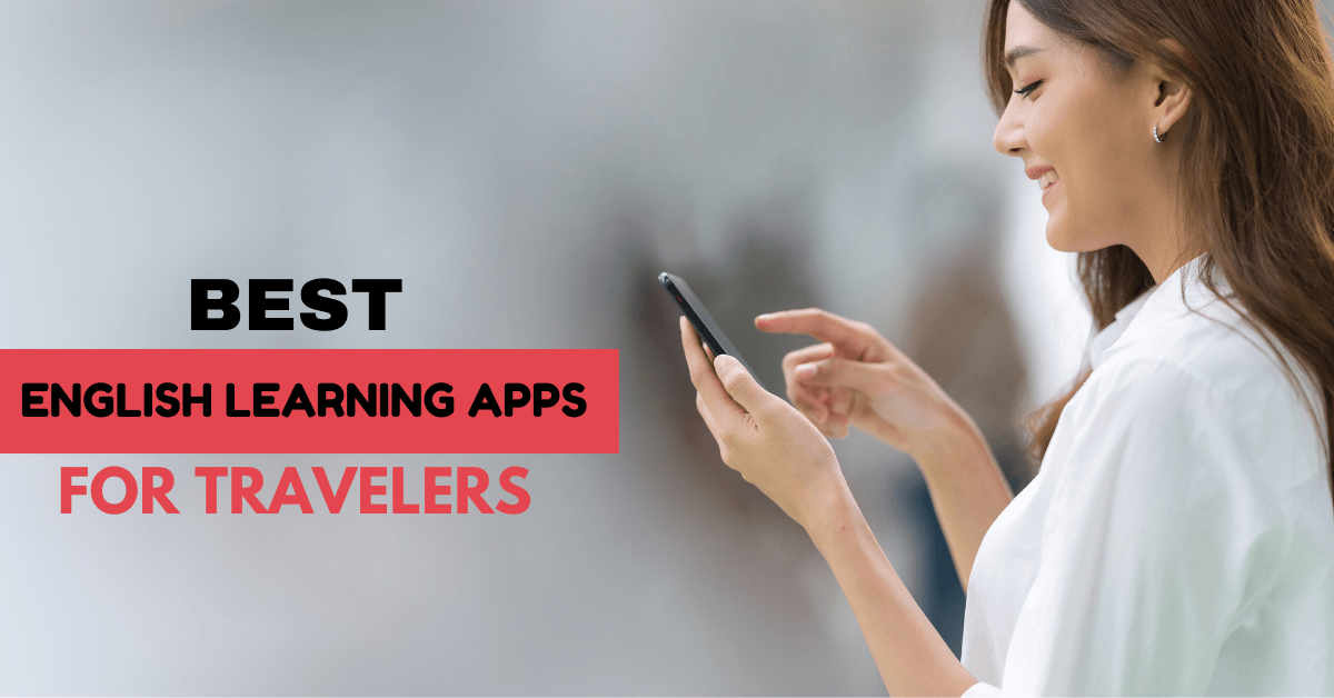 Best English Learning Apps for Travelers: Learn On the Go