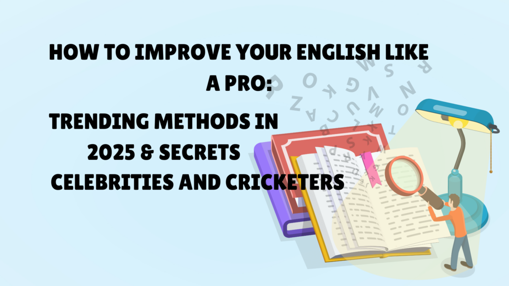 How to Improve Your English Like a Pro: Trending Methods in 2025 & Secrets from Celebrities and Cricketers