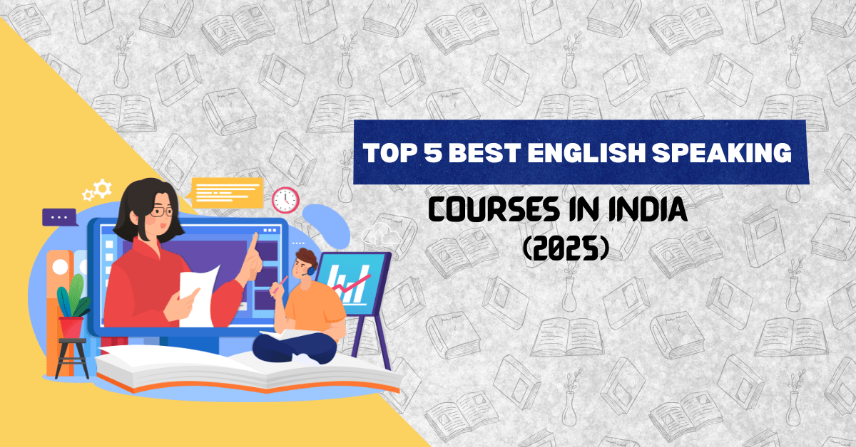 Top 5 Best English Speaking Courses in India (2025 Edition)