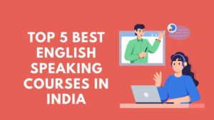 Top 5 Best English Speaking Courses in India