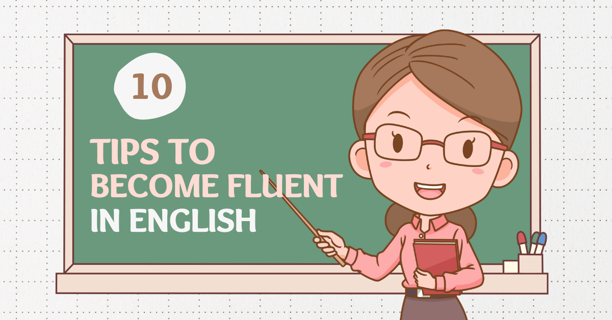 10 Tips to Become Fluent in English
