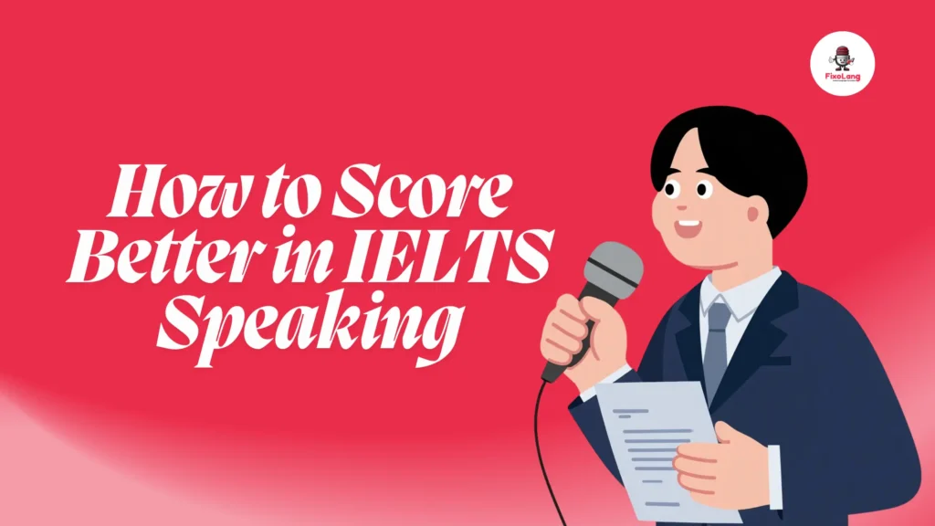 How to Score Better in IELTS Speaking