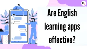 Benefits of English Learning apps - Are English learning App Effective and Useful?
