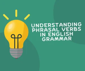 Understanding Phrasal Verbs in English Grammar