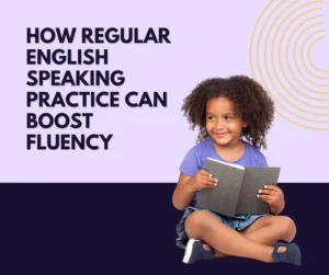 The Power of Conversation: How Regular English Speaking Practice Can Boost Fluency
