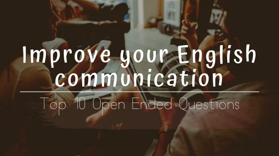 Top 10 Open Ended Questions | Improve your English Communication