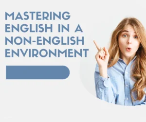 How can I learn to speak English well in a non-English environment?