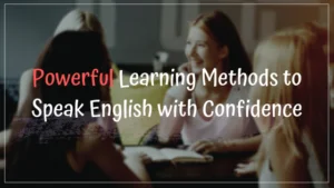 Advantages of Speaking English | Powerful Learning Methods to Speak English with Confidence