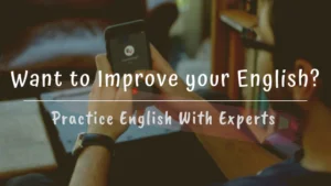 Want to Improve your English? Practice English With Experts