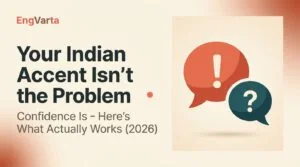 Your Indian accent English isn't the problem — confidence is