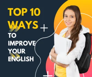 Top 10 Ways to Improve Your English - Improve your English Speaking skills and learn to Speak like a native.